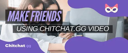 How to Meet New People & Make Real Friends on Chitchat.gg